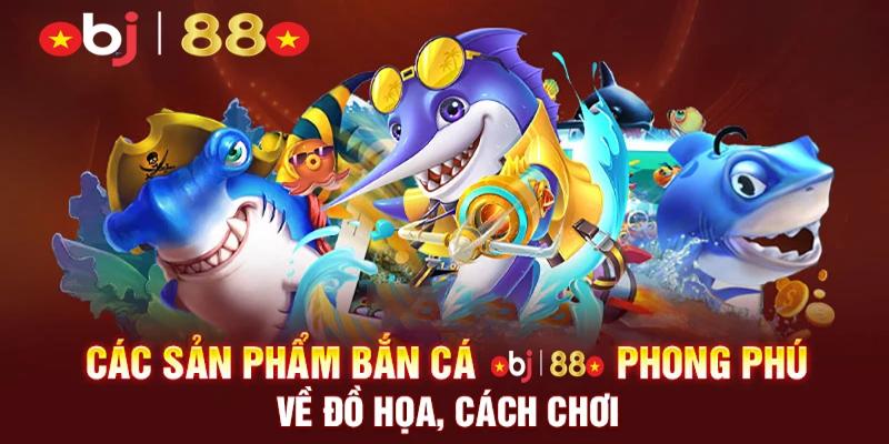 Những ưu điểm của dòng game bắn cá BJ88 online